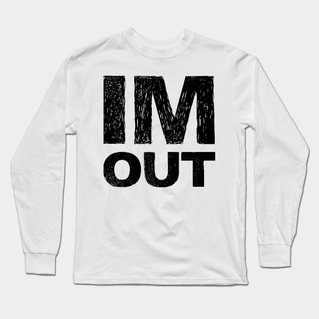 IM OUT grungy black Long Sleeve T-Shirt by FOGSJ